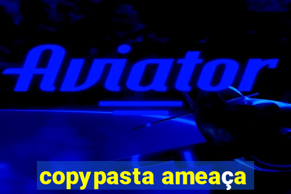 copypasta ameaça